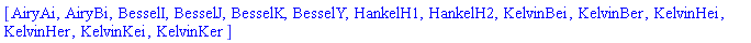 [AiryAi, AiryBi, BesselI, BesselJ, BesselK, BesselY, HankelH1, HankelH2, KelvinBei, KelvinBer, KelvinHei, KelvinHer, KelvinKei, KelvinKer]