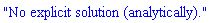 "No explicit solution (analytically)."