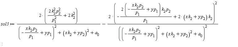 sol3 := (2*(2*k[2]^2*p[2]^2/p[1]^2+2*k[2]^2))/((-x*k[2]*p[2]/p[1]+y*p[1])^2+(x*k[2]+y*p[2])^2+a[0])-2*(-(2*(-x*k[2]*p[2]/p[1]+y*p[1]))*k[2]*p[2]/p[1]+(2*(x*k[2]+y*p[2]))*k[2])^2/((-x*k[2]*p[2]/p[1]+y*p[1])^2+(x*k[2]+y*p[2])^2+a[0])^2