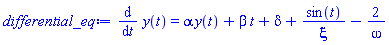 differential_eq := diff(y(t), t) = alpha*y(t)+beta*t+delta+sin(t)/xi-2/omega