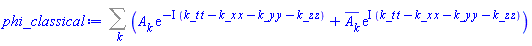 Sum(A[k]*exp(-I*(k_t*t-k_x*x-k_y*y-k_z*z))+conjugate(A[k])*exp(I*(k_t*t-k_x*x-k_y*y-k_z*z)), k)