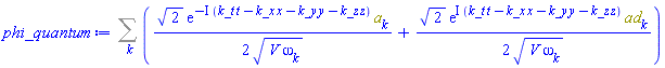 Sum((1/2)*2^(1/2)*exp(-I*(k_t*t-k_x*x-k_y*y-k_z*z))*a[k]/(V*omega[k])^(1/2)+(1/2)*2^(1/2)*exp(I*(k_t*t-k_x*x-k_y*y-k_z*z))*ad[k]/(V*omega[k])^(1/2), k)