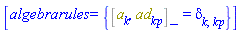 [algebrarules = {%Commutator(a[k], ad[kp]) = Physics:-KroneckerDelta[k, kp]}]