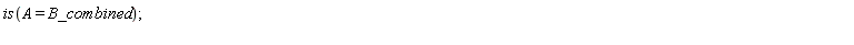 is(A = B_combined)