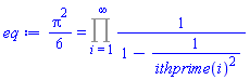 (1/6)*Pi^2 = Product(1/(1-1/ithprime(i)^2), i = 1 .. infinity)