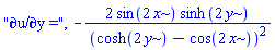 "&PartialD;u/&PartialD;y =", -2*sin(2*x)*sinh(2*y)/(cosh(2*y)-cos(2*x))^2