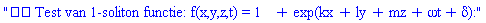 "âž¡ï¸ Test van 1-soliton functie: f(x,y,z,t) = 1 + exp(kx + ly + mz + &omega;t + &delta;):"