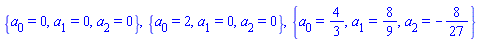{a[0] = 0, a[1] = 0, a[2] = 0}, {a[0] = 2, a[1] = 0, a[2] = 0}, {a[0] = 4/3, a[1] = 8/9, a[2] = -8/27}