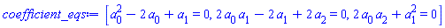 [a[0]^2-2*a[0]+a[1] = 0, 2*a[0]*a[1]-2*a[1]+2*a[2] = 0, 2*a[0]*a[2]+a[1]^2 = 0]