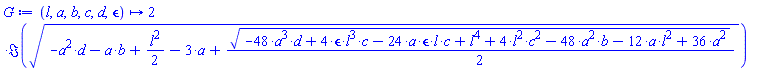 proc (l, a, b, c, d, epsilon) options operator, arrow; 2*Im(sqrt(-a^2*d-a*b+(1/2)*l^2-3*a+(1/2)*sqrt(-48*a^3*d+4*epsilon*l^3*c-24*a*epsilon*l*c+l^4+4*l^2*c^2-48*a^2*b-12*a*l^2+36*a^2))) end proc