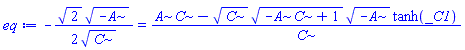 -(1/2)*2^(1/2)*(-A)^(1/2)/C^(1/2) = (A*C-C^(1/2)*(-A*C+1)^(1/2)*(-A)^(1/2)*tanh(_C1))/C