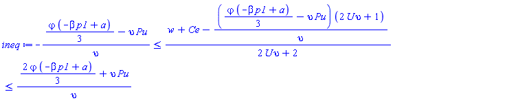 -((1/3)*varphi*(-beta*p1+a)-upsilon*Pu)/upsilon <= (w+Ce-((1/3)*varphi*(-beta*p1+a)-upsilon*Pu)*(2*U*upsilon+1)/upsilon)/(2*U*upsilon+2) and (w+Ce-((1/3)*varphi*(-beta*p1+a)-upsilon*Pu)*(2*U*upsilon+1)/upsilon)/(2*U*upsilon+2) <= ((2/3)*varphi*(-beta*p1+a)+upsilon*Pu)/upsilon