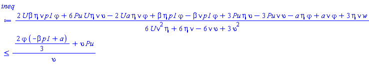 (2*U*beta*eta*nu*p1*varphi+6*Pu*U*eta*nu*upsilon-2*U*a*eta*nu*varphi+beta*eta*p1*varphi-beta*nu*p1*varphi+3*Pu*eta*upsilon-3*Pu*nu*upsilon-a*eta*varphi+a*nu*varphi+3*eta*nu*w)/(6*U*eta*nu^2+6*eta*nu-6*nu*upsilon+3*upsilon^2) <= ((2/3)*varphi*(-beta*p1+a)+upsilon*Pu)/upsilon