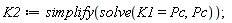 K2 := simplify(solve(K1 = Pc, Pc))