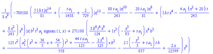 (1/8)*(-708588*(((5/81)*I)*b*t*abs(x)^14+(-(1/1458)*t*a[1]+2/729)*abs(x)^12-(80/243)*t*a[1]*abs(x)^10-(20/81)*t*a[1]*abs(x)^8+(I*b*t*x^4-(4/243)*a[1]*(x^2+20)*t+(8/243)*x^2)*x^9)*abs(x)*b^2*t^3*a[1]*signum(1, x)+271188*((3/124)*b^4*t^4*x^9+I*t^3*(-(1/93)*x^3+t*a[1])*x^4*b^3+(125/558)*t^2*(a[1]^2*(x^2+(36/5)*x+54/5)*t^2+(44/125)*t*x*a[1]-(2/125)*x^4)*x*b^2-((2/837)*I)*(-(1/3)*x^3+t*a[1])*t*b+(2/22599)*x)*x^9)/x^9