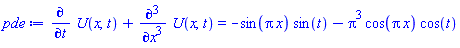 diff(U(x, t), t)+diff(diff(diff(U(x, t), x), x), x) = -sin(Pi*x)*sin(t)-Pi^3*cos(Pi*x)*cos(t)