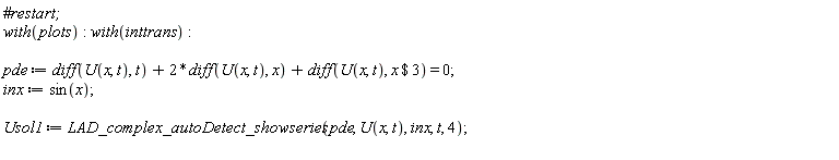 with(plots); with(inttrans); pde := diff(U(x, t), t)+2*(diff(U(x, t), x))+diff(U(x, t), `$`(x, 3)) = 0; inx := sin(x); Usol1 := LAD_complex_autoDetect_showseries(pde, U(x, t), inx, t, 4)