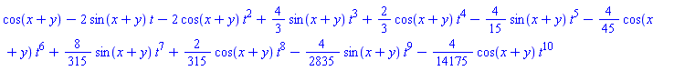 series(cos(x+y)-(2*sin(x+y))*t-(2*cos(x+y))*t^2+((4/3)*sin(x+y))*t^3+((2/3)*cos(x+y))*t^4-((4/15)*sin(x+y))*t^5-((4/45)*cos(x+y))*t^6+((8/315)*sin(x+y))*t^7+((2/315)*cos(x+y))*t^8-((4/2835)*sin(x+y))*t^9-((4/14175)*cos(x+y))*t^10,t)