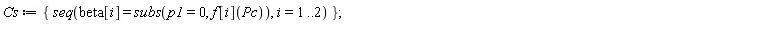 Cs := {seq(beta[i] = subs(p1 = 0, f[i](Pc)), i = 1 .. 2)}