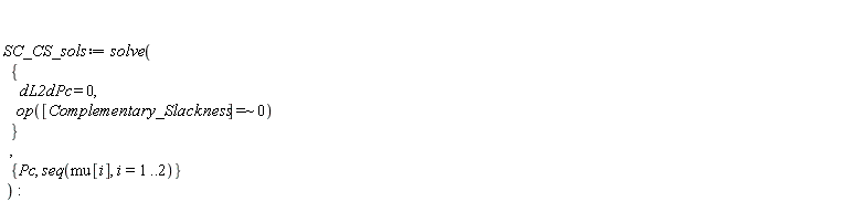 SC_CS_sols := solve({op(`~`[`=`]([Complementary_Slackness], 0)), dL2dPc = 0}, {Pc, seq(mu[i], i = 1 .. 2)})