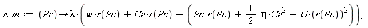 `&pi;_m` := proc (Pc) options operator, arrow; lambda*(w*r(Pc)+Ce*r(Pc)-Pc*r(Pc)-(1/2)*eta*Ce^2+U*r(Pc)^2) end proc