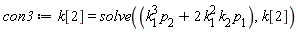 con3 := k[2] = solve(k[1]^3*p[2]+2*k[1]^2*k[2]*p[1], k[2])