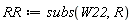 RR := subs(W22, R)