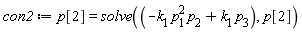 con2 := p[2] = solve(-k[1]*p[1]^2*p[2]+k[1]*p[3], p[2])