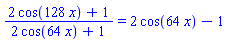 (2*cos(128*x)+1)/(2*cos(64*x)+1) = 2*cos(64*x)-1