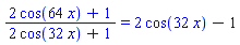 (2*cos(64*x)+1)/(2*cos(32*x)+1) = 2*cos(32*x)-1