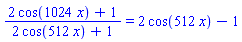 (2*cos(1024*x)+1)/(2*cos(512*x)+1) = 2*cos(512*x)-1