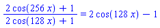 (2*cos(256*x)+1)/(2*cos(128*x)+1) = 2*cos(128*x)-1