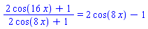 (2*cos(16*x)+1)/(2*cos(8*x)+1) = 2*cos(8*x)-1
