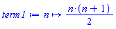 proc (n) options operator, arrow; (1/2)*n*(n+1) end proc