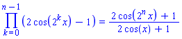 product(2*cos(2^k*x)-1, k = 0 .. n-1) = (2*cos(2^n*x)+1)/(2*cos(x)+1)
