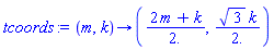 proc (m, k) options operator, arrow; (2*m+k)/2., sqrt(3)*k/2. end proc