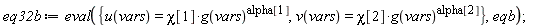 eq32b := eval({u(vars) = chi[1]*g(vars)^alpha[1], v(vars) = chi[2]*g(vars)^alpha[2]}, eqb)