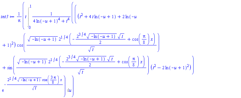 t*(Int(((t^2+4*t*ln(-u+1)+2*ln(-u+1)^2)*cos((-ln(-u+1))^(1/2)*2^(1/4)*(-(1/2)*2^(3/4)*(-ln(-u+1))^(1/2)*t^(1/2)+cos((1/8)*Pi)*x)/t^(1/2))+sin((-ln(-u+1))^(1/2)*2^(1/4)*(-(1/2)*2^(3/4)*(-ln(-u+1))^(1/2)*t^(1/2)+cos((1/8)*Pi)*x)/t^(1/2))*(t^2-2*ln(-u+1)^2))*exp(-2^(1/4)*(-ln(-u+1))^(1/2)*cos((3/8)*Pi)*x/t^(1/2))/(4*ln(-u+1)^4+t^4), u = 0 .. 1))/Pi