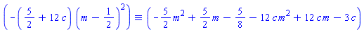 `&equiv;`(-(5/2+12*c)*(m-1/2)^2, -(5/2)*m^2+(5/2)*m-5/8-12*c*m^2+12*c*m-3*c)