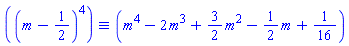 `&equiv;`((m-1/2)^4, m^4-2*m^3+(3/2)*m^2-(1/2)*m+1/16)