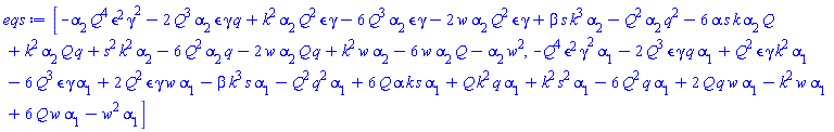 [-Q^4*epsilon^2*gamma^2*alpha[2]-2*Q^3*epsilon*gamma*q*alpha[2]+Q^2*epsilon*gamma*k^2*alpha[2]-6*Q^3*epsilon*gamma*alpha[2]-2*Q^2*epsilon*gamma*w*alpha[2]+beta*k^3*s*alpha[2]-Q^2*q^2*alpha[2]-6*Q*alpha*k*s*alpha[2]+Q*k^2*q*alpha[2]+k^2*s^2*alpha[2]-6*Q^2*q*alpha[2]-2*Q*q*w*alpha[2]+k^2*w*alpha[2]-6*Q*w*alpha[2]-w^2*alpha[2], -Q^4*epsilon^2*gamma^2*alpha[1]-2*Q^3*epsilon*gamma*q*alpha[1]+Q^2*epsilon*gamma*k^2*alpha[1]-6*Q^3*epsilon*gamma*alpha[1]+2*Q^2*epsilon*gamma*w*alpha[1]-beta*k^3*s*alpha[1]-Q^2*q^2*alpha[1]+6*Q*alpha*k*s*alpha[1]+Q*k^2*q*alpha[1]+k^2*s^2*alpha[1]-6*Q^2*q*alpha[1]+2*Q*q*w*alpha[1]-k^2*w*alpha[1]+6*Q*w*alpha[1]-w^2*alpha[1]]