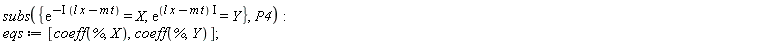 subs({exp(-I*(l*x-m*t)) = X, exp(I*(l*x-m*t)) = Y}, P4); eqs := [coeff(%, X), coeff(%, Y)]