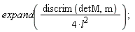 expand(discrim(detM, m)/(4*l^2))