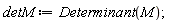 detM := Determinant(M)