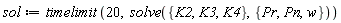 sol := timelimit(20, solve({K2, K3, K4}, {Pn, Pr, w}))