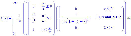 `#msub(mi("f"),mi("Z"))`(z) = Int(Diff(piecewise(z/x <= 0, 0, z/x <= 1, z^2/x^2, 1 < z/x, 1)*piecewise(x <= 0, 0, 0 < x and x < 2, 1/(Pi*sqrt(1-(1-x)^2)), 2 <= x, 0), z), x = 0 .. infinity)