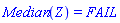 Median(Z) = FAIL