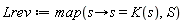 Lrev := map(proc (s) options operator, arrow; s = K(s) end proc, S)