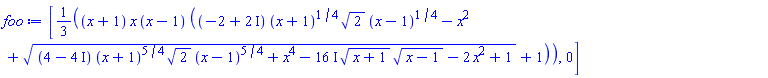 [(1/3)*(x+1)*x*(x-1)*((-2+2*I)*(x+1)^(1/4)*2^(1/2)*(x-1)^(1/4)-x^2+((4-4*I)*(x+1)^(5/4)*2^(1/2)*(x-1)^(5/4)+x^4-(16*I)*(x+1)^(1/2)*(x-1)^(1/2)-2*x^2+1)^(1/2)+1), 0]