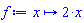 proc (x) options operator, arrow, function_assign; 2*x end proc